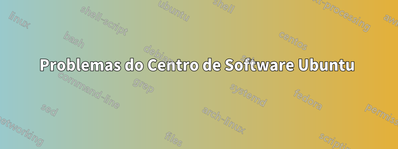 Problemas do Centro de Software Ubuntu