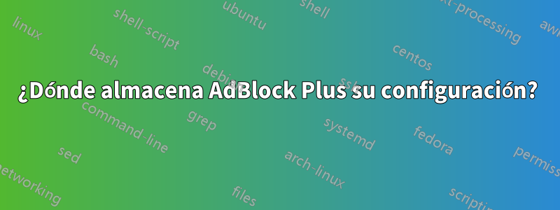 ¿Dónde almacena AdBlock Plus su configuración?