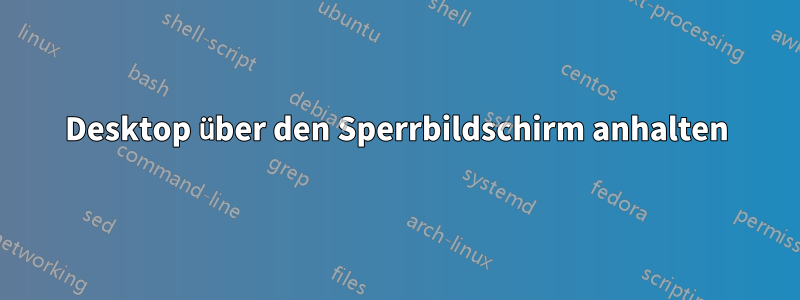 Desktop über den Sperrbildschirm anhalten