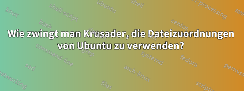 Wie zwingt man Krusader, die Dateizuordnungen von Ubuntu zu verwenden?