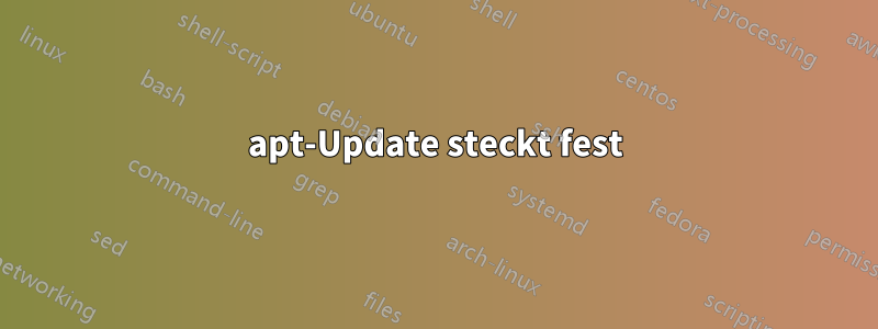 apt-Update steckt fest