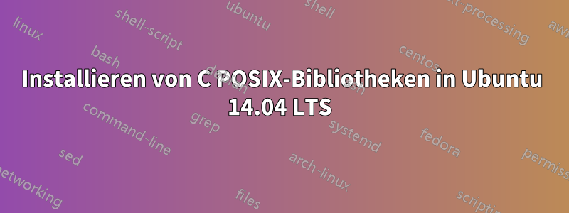 Installieren von C POSIX-Bibliotheken in Ubuntu 14.04 LTS 