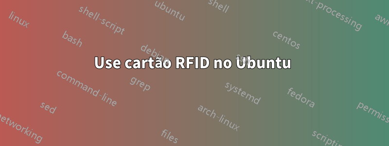 Use cartão RFID no Ubuntu