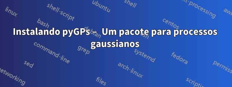 Instalando pyGPs – Um pacote para processos gaussianos