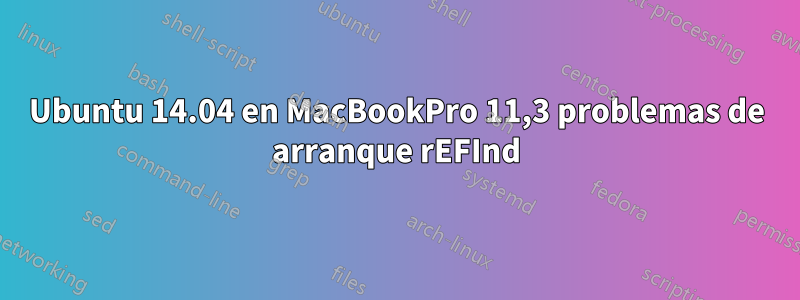 Ubuntu 14.04 en MacBookPro 11,3 problemas de arranque rEFInd