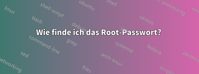 Wie finde ich das Root-Passwort?