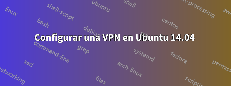 Configurar una VPN en Ubuntu 14.04