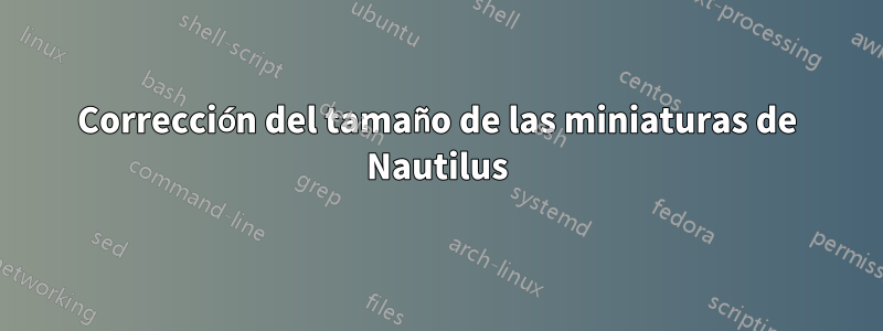 Corrección del tamaño de las miniaturas de Nautilus