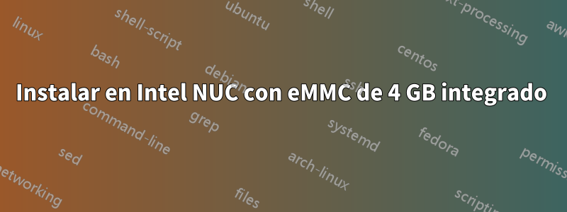 Instalar en Intel NUC con eMMC de 4 GB integrado