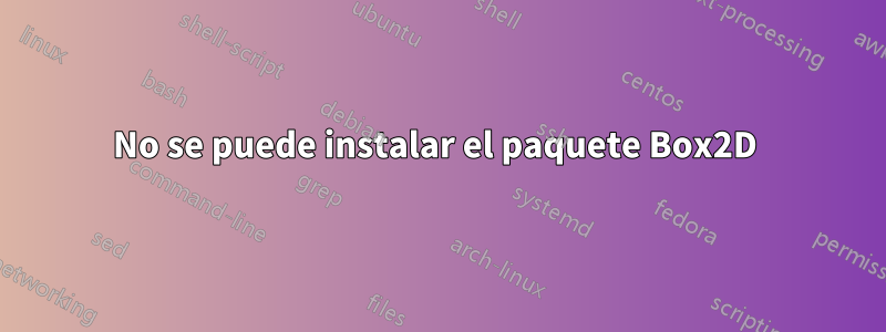 No se puede instalar el paquete Box2D 