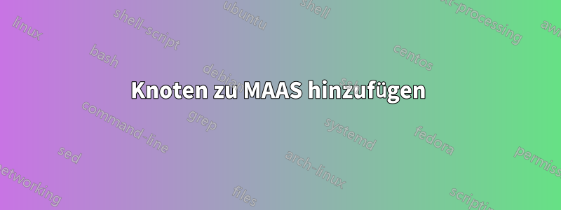 Knoten zu MAAS hinzufügen