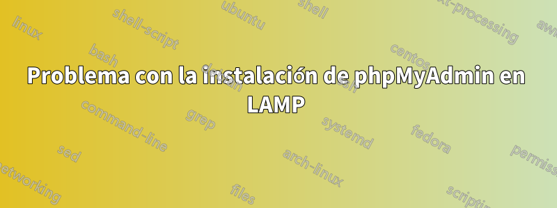 Problema con la instalación de phpMyAdmin en LAMP