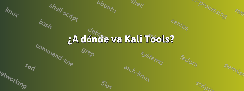 ¿A dónde va Kali Tools?