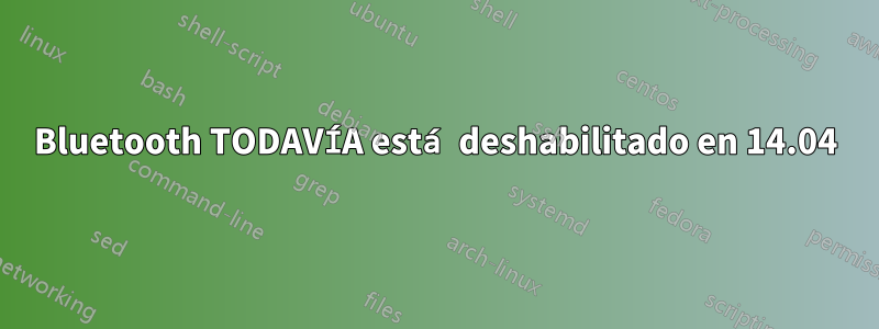 Bluetooth TODAVÍA está deshabilitado en 14.04