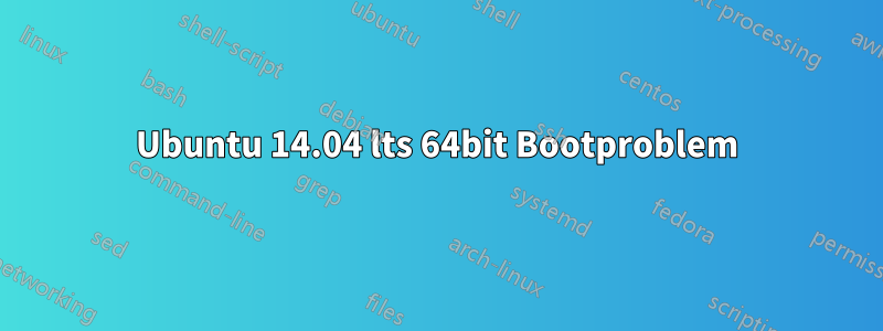 Ubuntu 14.04 lts 64bit Bootproblem