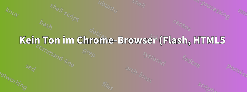Kein Ton im Chrome-Browser (Flash, HTML5) in Kubuntu 12.04