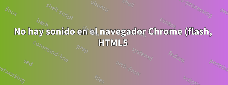 No hay sonido en el navegador Chrome (flash, HTML5) en Kubuntu 12.04