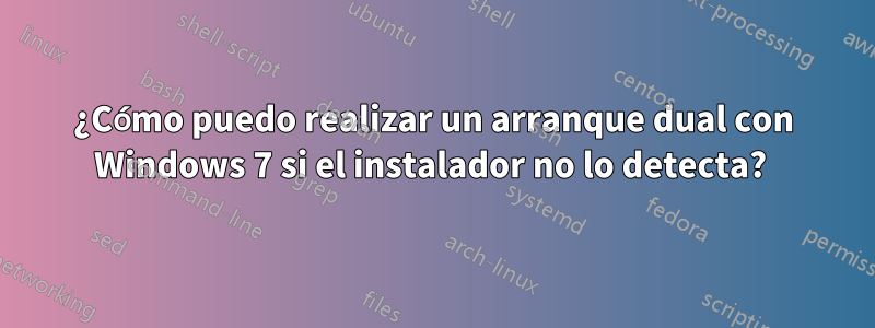 ¿Cómo puedo realizar un arranque dual con Windows 7 si el instalador no lo detecta? 