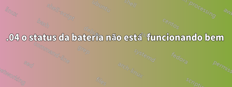 14.04 o status da bateria não está funcionando bem