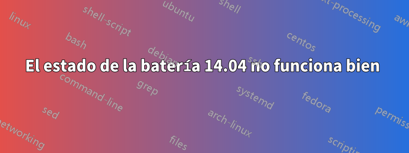 El estado de la batería 14.04 no funciona bien