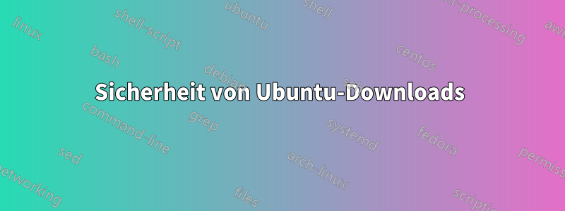 Sicherheit von Ubuntu-Downloads