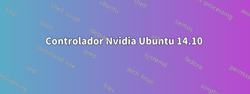 Controlador Nvidia Ubuntu 14.10