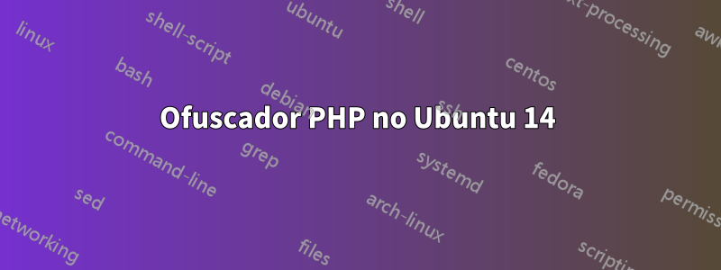 Ofuscador PHP no Ubuntu 14