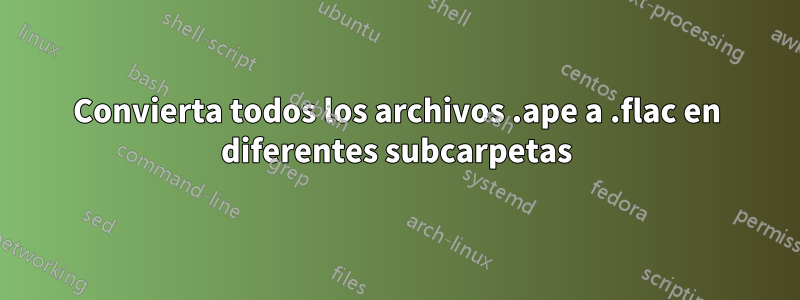 Convierta todos los archivos .ape a .flac en diferentes subcarpetas