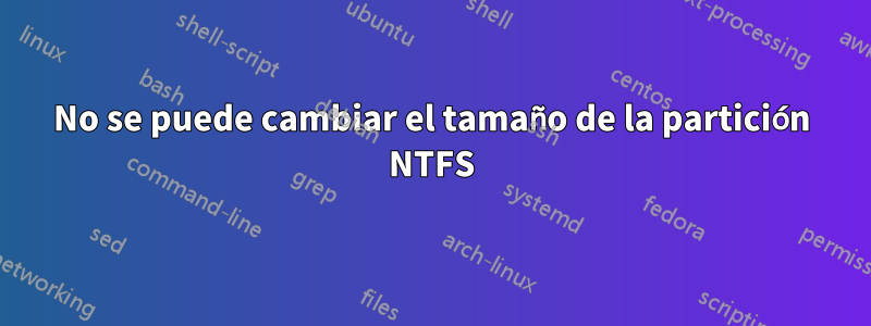 No se puede cambiar el tamaño de la partición NTFS