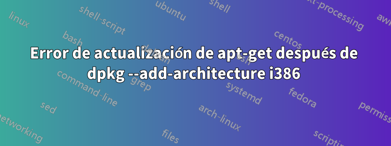 Error de actualización de apt-get después de dpkg --add-architecture i386