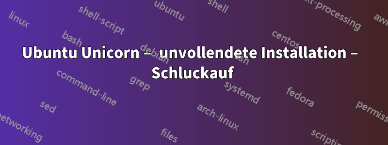 Ubuntu Unicorn – unvollendete Installation – Schluckauf