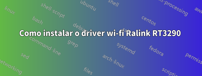 Como instalar o driver wi-fi Ralink RT3290