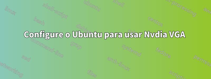 Configure o Ubuntu para usar Nvdia VGA