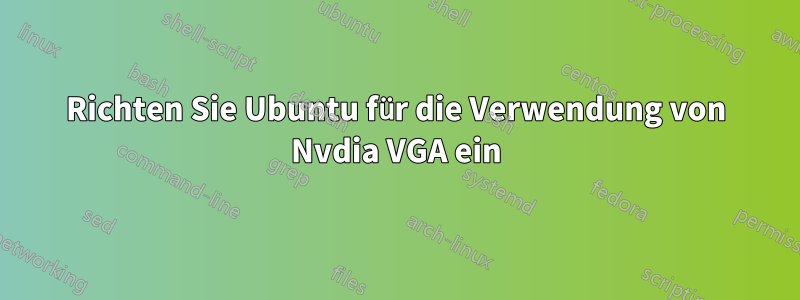 Richten Sie Ubuntu für die Verwendung von Nvdia VGA ein