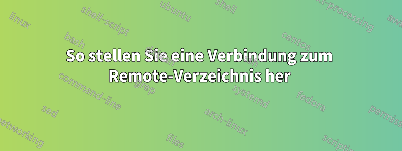 So stellen Sie eine Verbindung zum Remote-Verzeichnis her