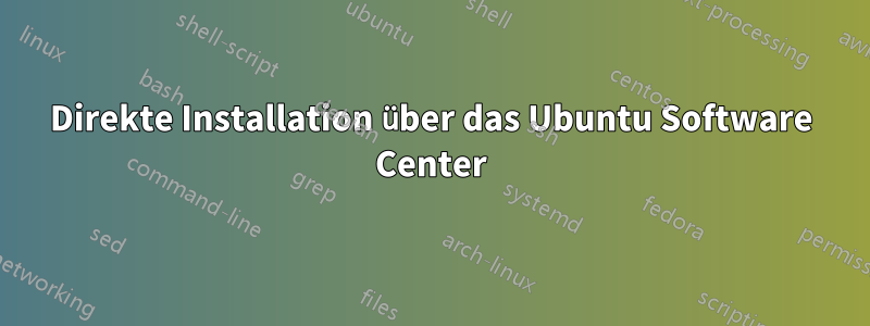 Direkte Installation über das Ubuntu Software Center