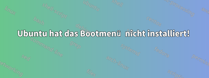 Ubuntu hat das Bootmenü nicht installiert!