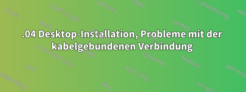 14.04 Desktop-Installation, Probleme mit der kabelgebundenen Verbindung