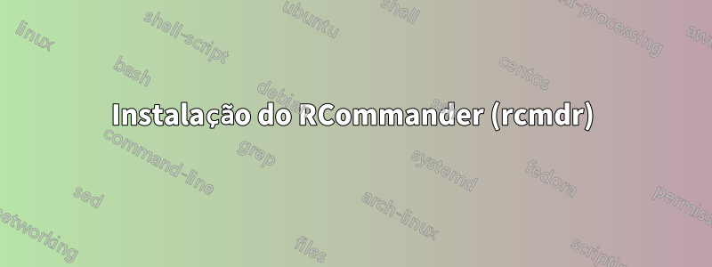 Instalação do RCommander (rcmdr)