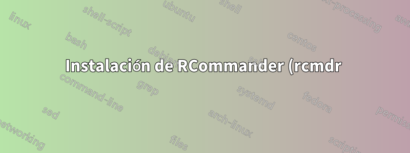 Instalación de RCommander (rcmdr)