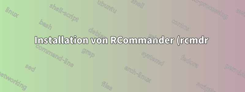 Installation von RCommander (rcmdr)