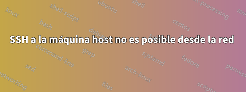 SSH a la máquina host no es posible desde la red