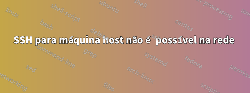 SSH para máquina host não é possível na rede