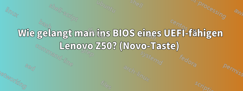 Wie gelangt man ins BIOS eines UEFI-fähigen Lenovo Z50? (Novo-Taste) 