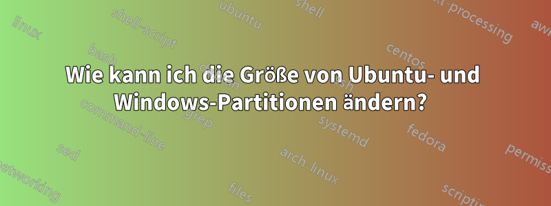 Wie kann ich die Größe von Ubuntu- und Windows-Partitionen ändern? 