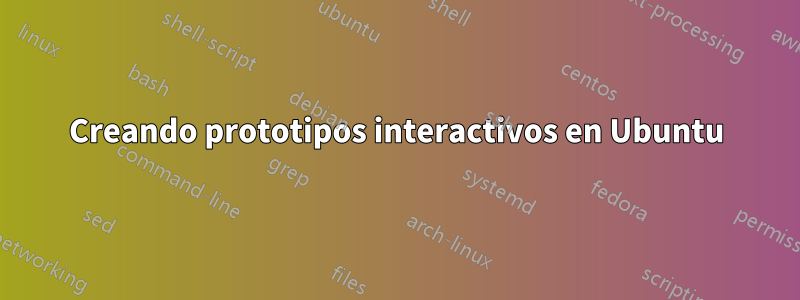 Creando prototipos interactivos en Ubuntu