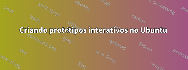 Criando protótipos interativos no Ubuntu