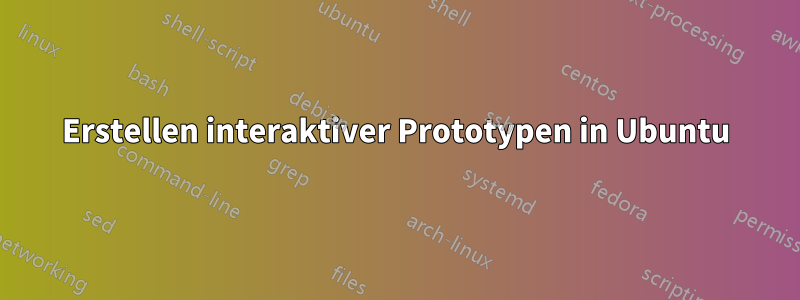 Erstellen interaktiver Prototypen in Ubuntu