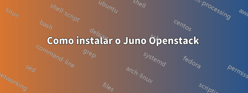 Como instalar o Juno Openstack