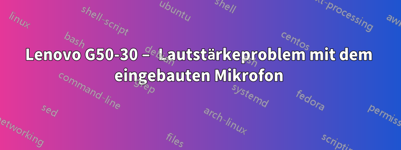 Lenovo G50-30 – Lautstärkeproblem mit dem eingebauten Mikrofon